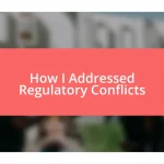 How I Addressed Regulatory Conflicts