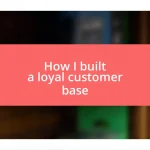 How I built a loyal customer base