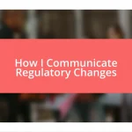 How I Communicate Regulatory Changes