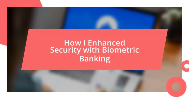 How I Enhanced Security with Biometric Banking