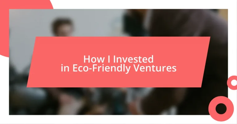 How I Invested in Eco-Friendly Ventures