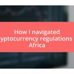 How I navigated cryptocurrency regulations in Africa