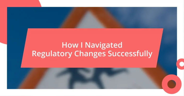 How I Navigated Regulatory Changes Successfully