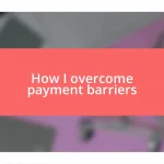 How I overcome payment barriers