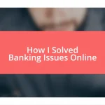 How I Solved Banking Issues Online