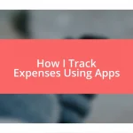 How I Track Expenses Using Apps