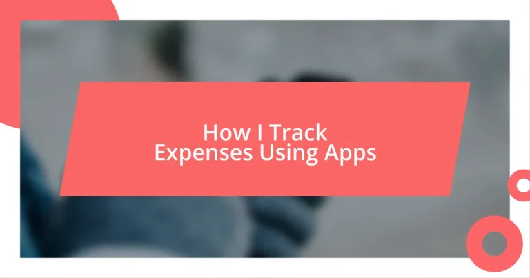 How I Track Expenses Using Apps