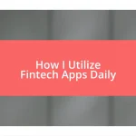 How I Utilize Fintech Apps Daily