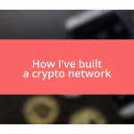 How I’ve built a crypto network