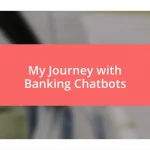 My Journey with Banking Chatbots