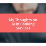 My Thoughts on AI in Banking Services