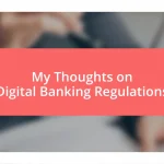 My Thoughts on Digital Banking Regulations