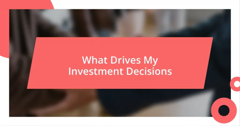 What Drives My Investment Decisions