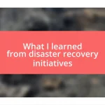 What I learned from disaster recovery initiatives