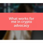 What works for me in crypto advocacy