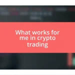 What works for me in crypto trading