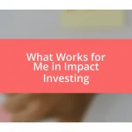 What Works for Me in Impact Investing