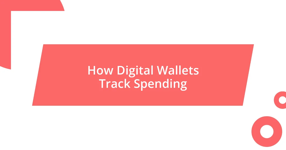 How Digital Wallets Track Spending