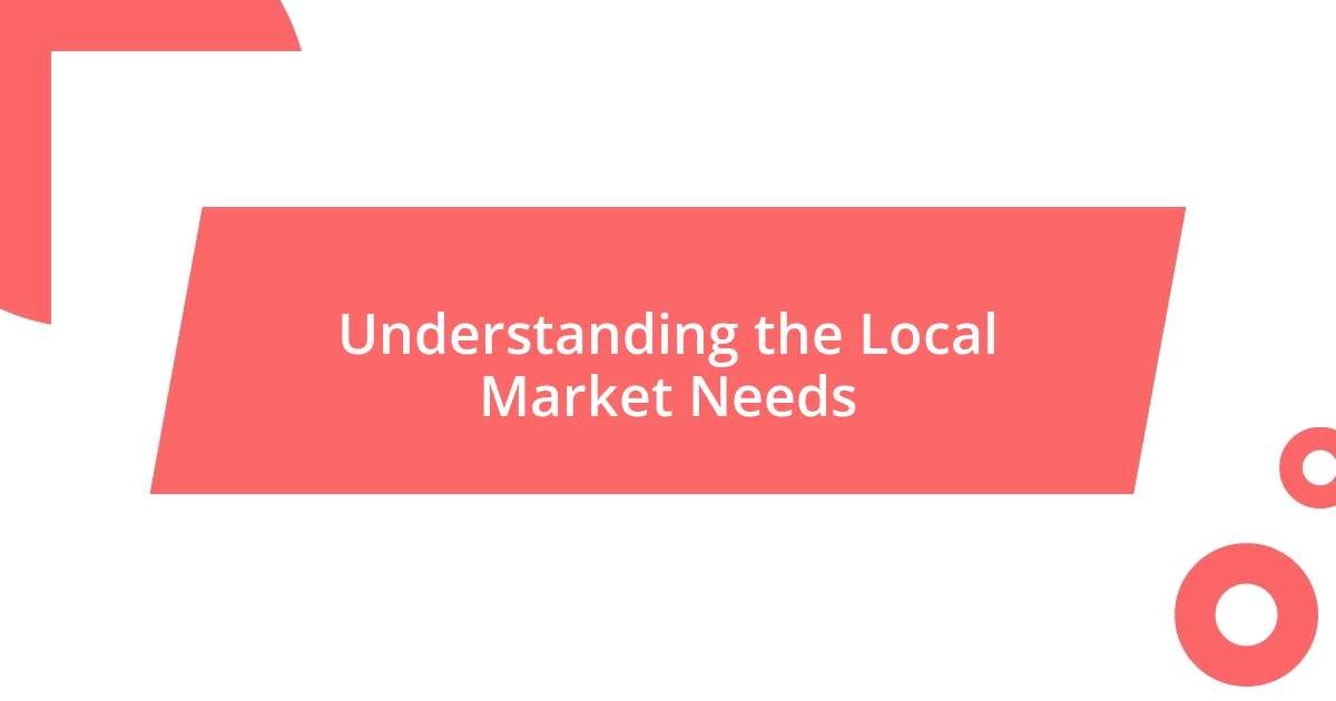 Understanding the Local Market Needs