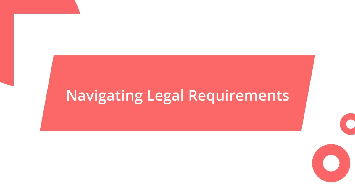 Navigating Legal Requirements