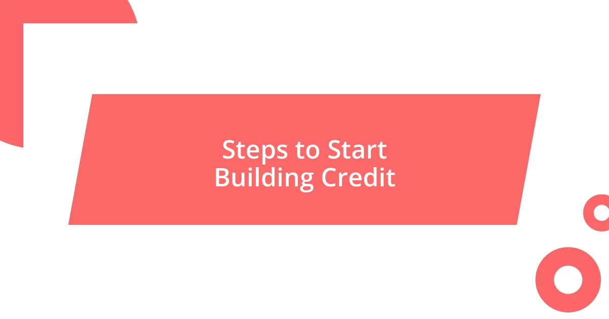 Steps to Start Building Credit