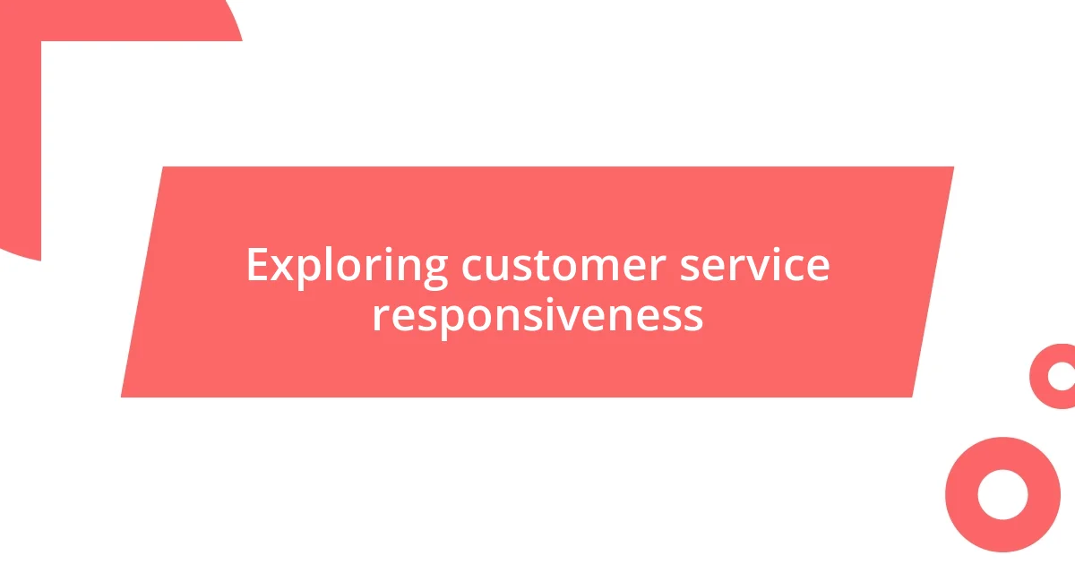 Exploring customer service responsiveness