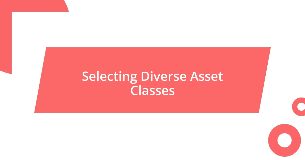 Selecting Diverse Asset Classes