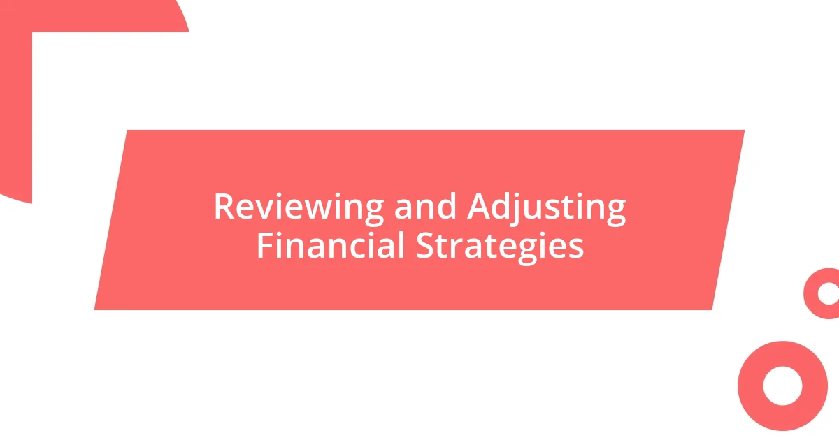 Reviewing and Adjusting Financial Strategies