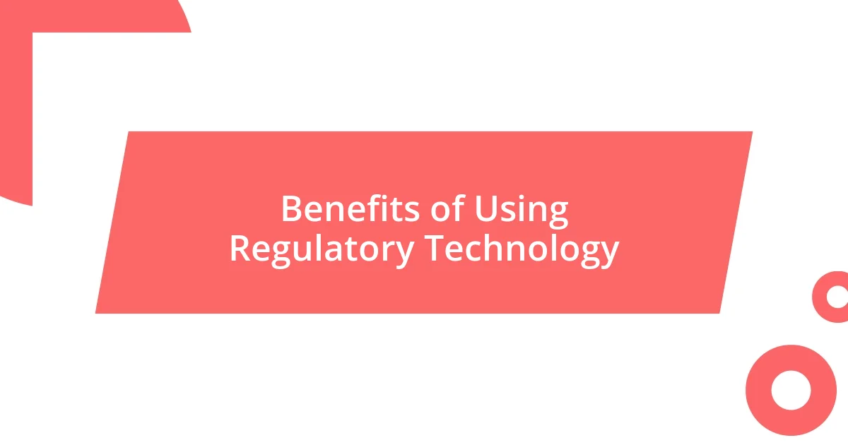 Benefits of Using Regulatory Technology