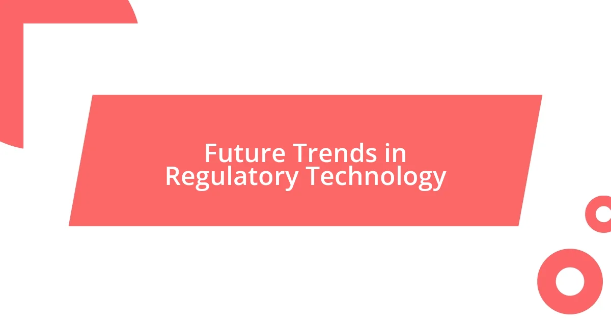 Future Trends in Regulatory Technology