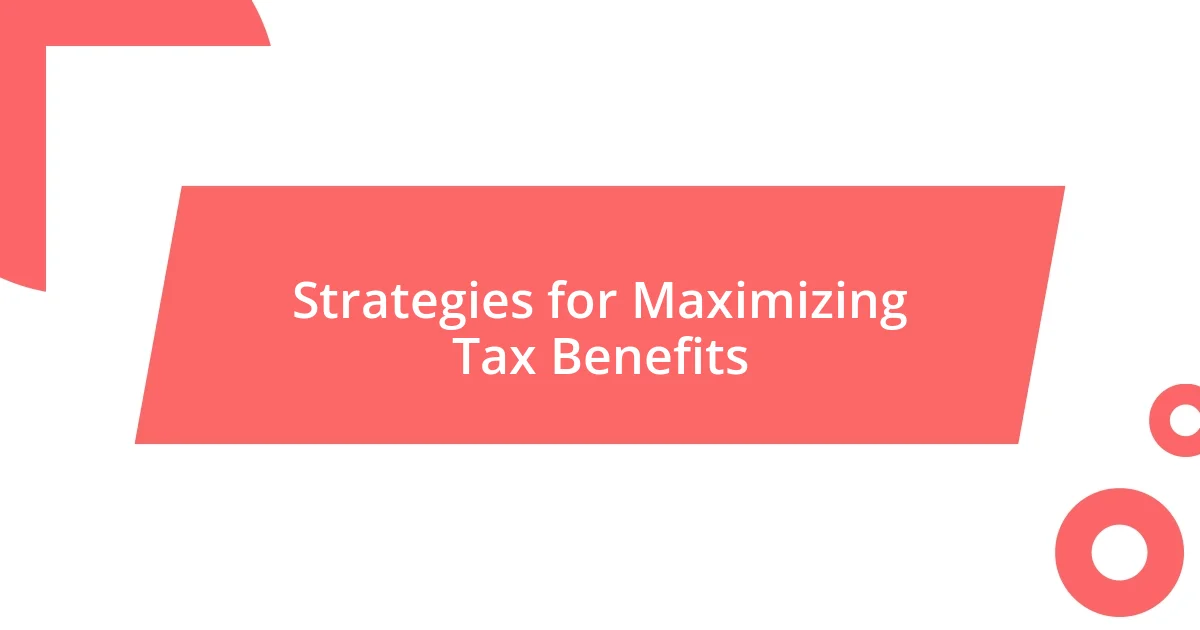 Strategies for Maximizing Tax Benefits