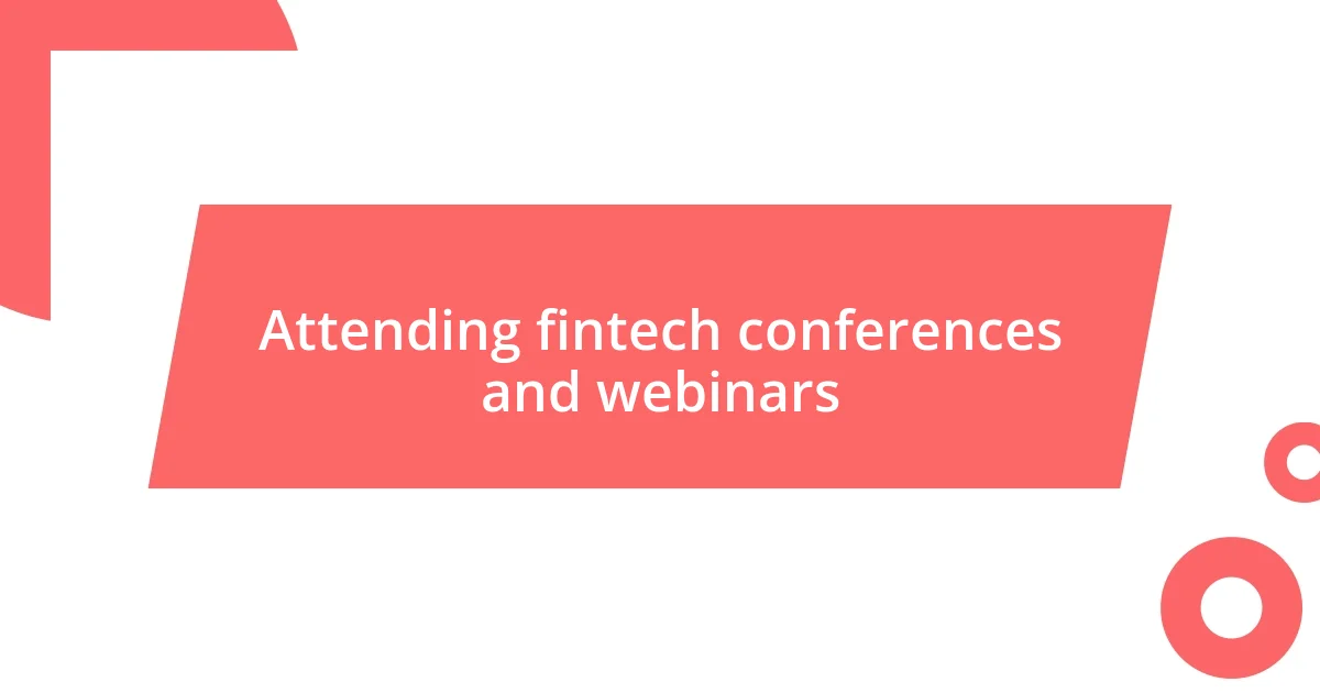 Attending fintech conferences and webinars