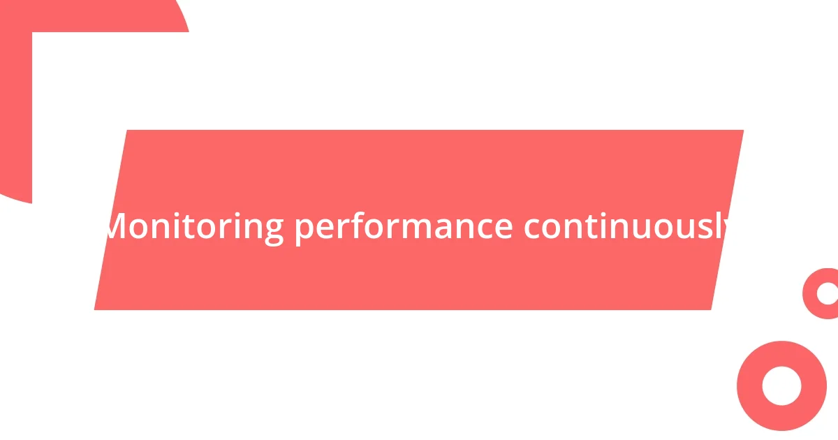 Monitoring performance continuously