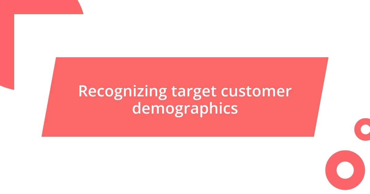 Recognizing target customer demographics