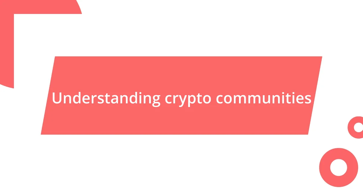 Understanding crypto communities