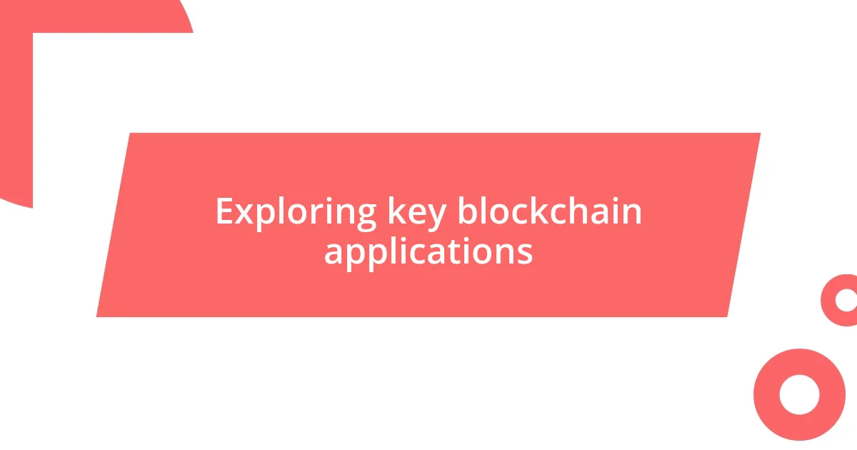 Exploring key blockchain applications