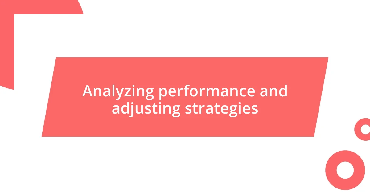 Analyzing performance and adjusting strategies