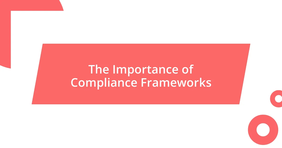 The Importance of Compliance Frameworks