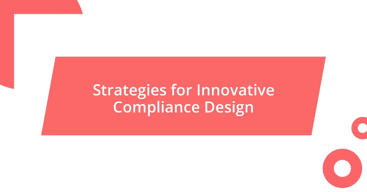 Strategies for Innovative Compliance Design