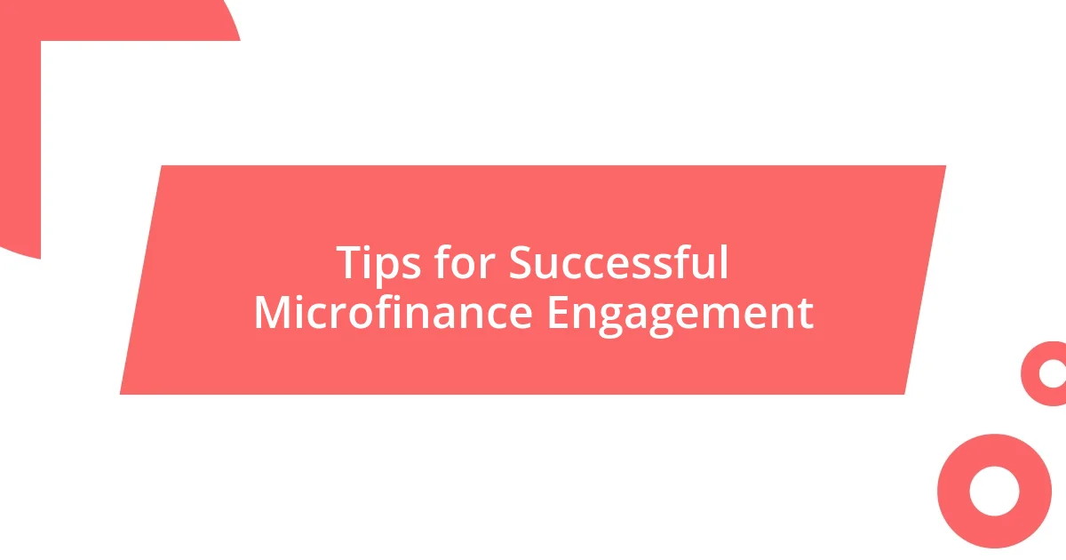 Tips for Successful Microfinance Engagement