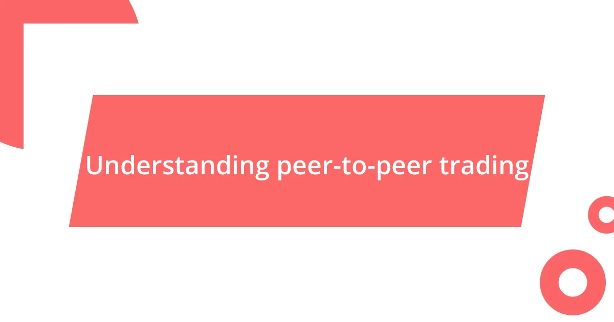 Understanding peer-to-peer trading