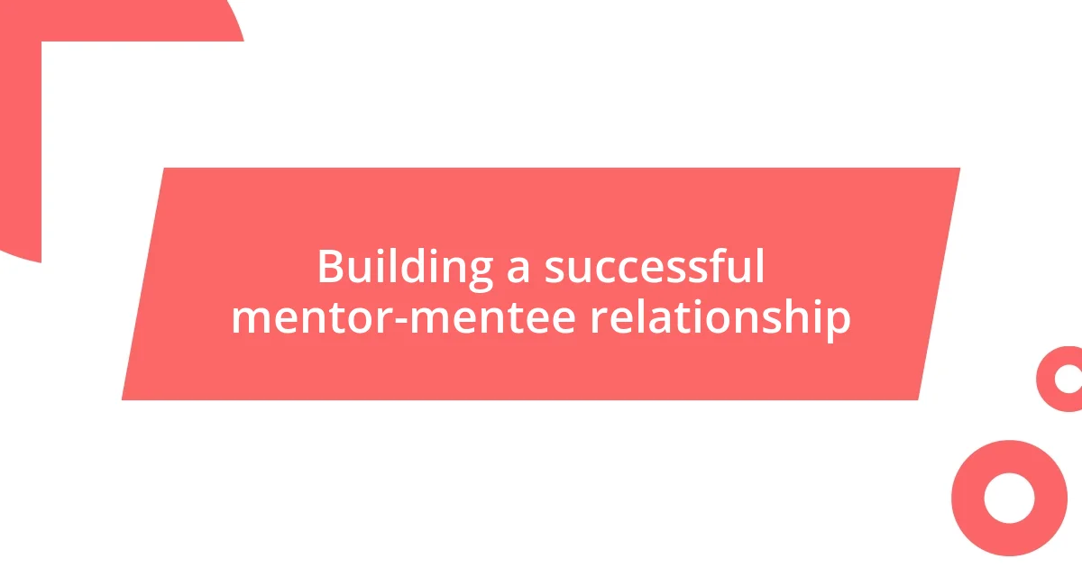 Building a successful mentor-mentee relationship